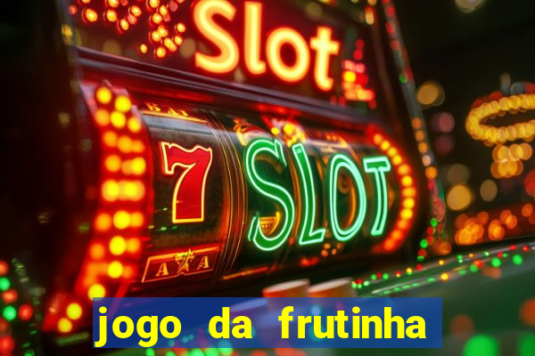 jogo da frutinha da dinheiro